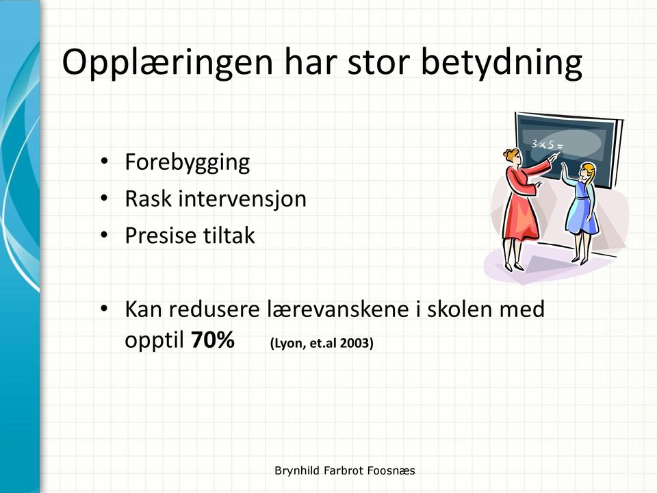 redusere lærevanskene i skolen med opptil