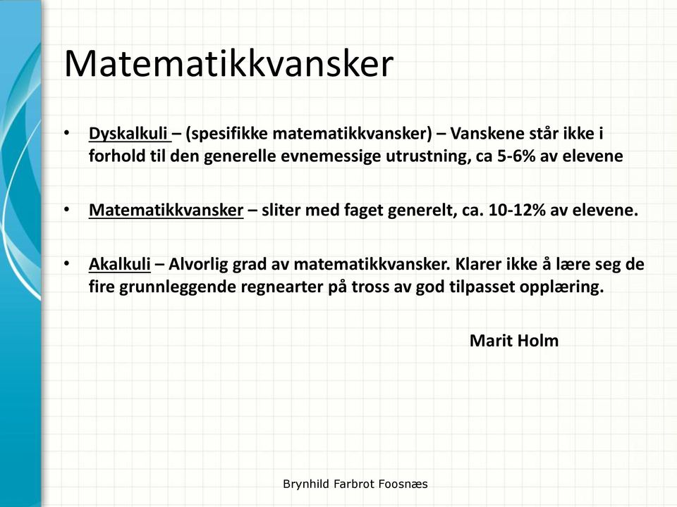 ca. 10-12% av elevene. Akalkuli Alvorlig grad av matematikkvansker.