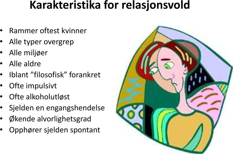 forankret Ofte impulsivt Ofte alkoholutløst Sjelden en