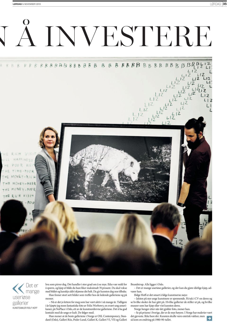 Han finner stort sett bilder som treffer hos de ledende galleriene og på messer. Nå er det jo lettere for meg som har vært aktiv i så mange år.