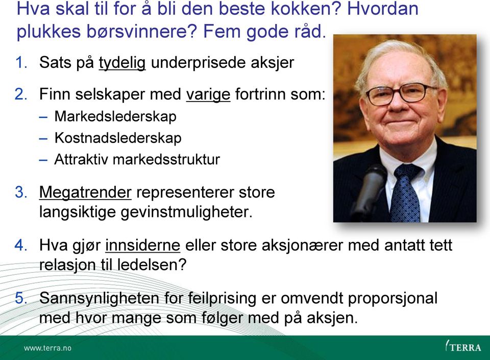 Finn selskaper med varige fortrinn som: Markedslederskap Kostnadslederskap Attraktiv markedsstruktur 3.