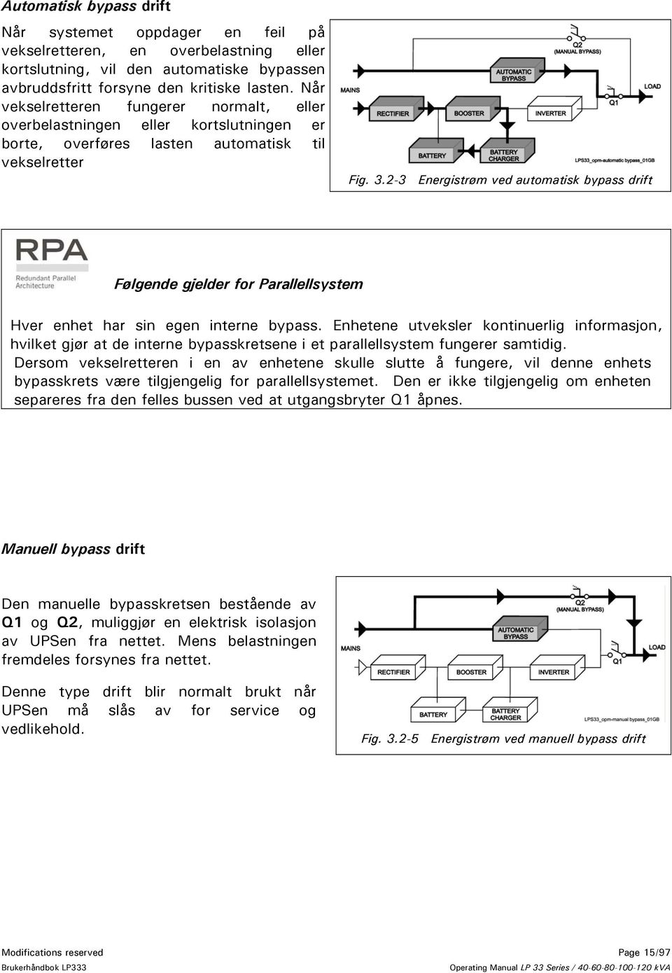 2-3 Energistrøm ved automatisk bypass drift Følgende gjelder for Parallellsystem Hver enhet har sin egen interne bypass.