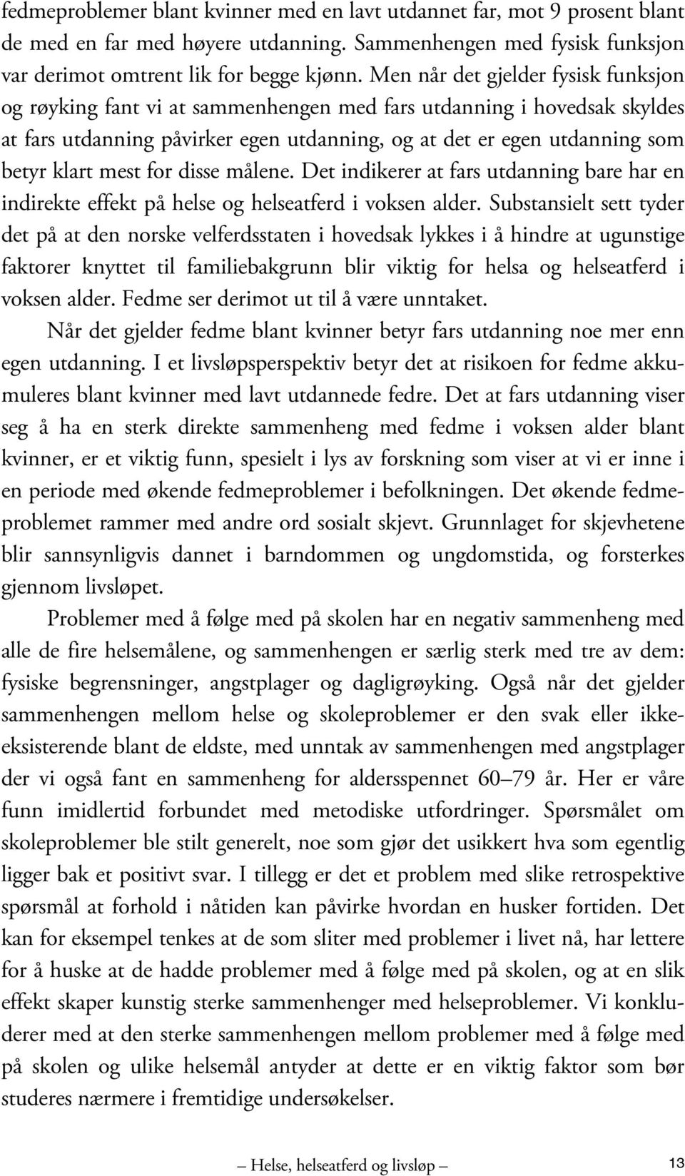 mest for disse målene. Det indikerer at fars utdanning bare har en indirekte effekt på helse og helseatferd i voksen alder.