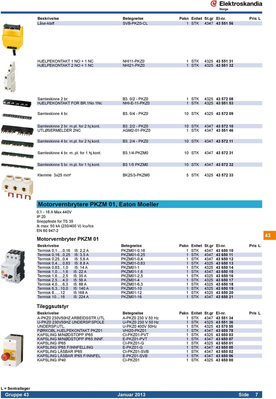 0/2 - PKZ0 1 STK 4325 43 572 08 HJELPEKONTAKT FOR BR.1No 1Nc NHI-E-11-PKZ0 1 STK 4325 43 551 53 Samleskinne 4 br. B3.