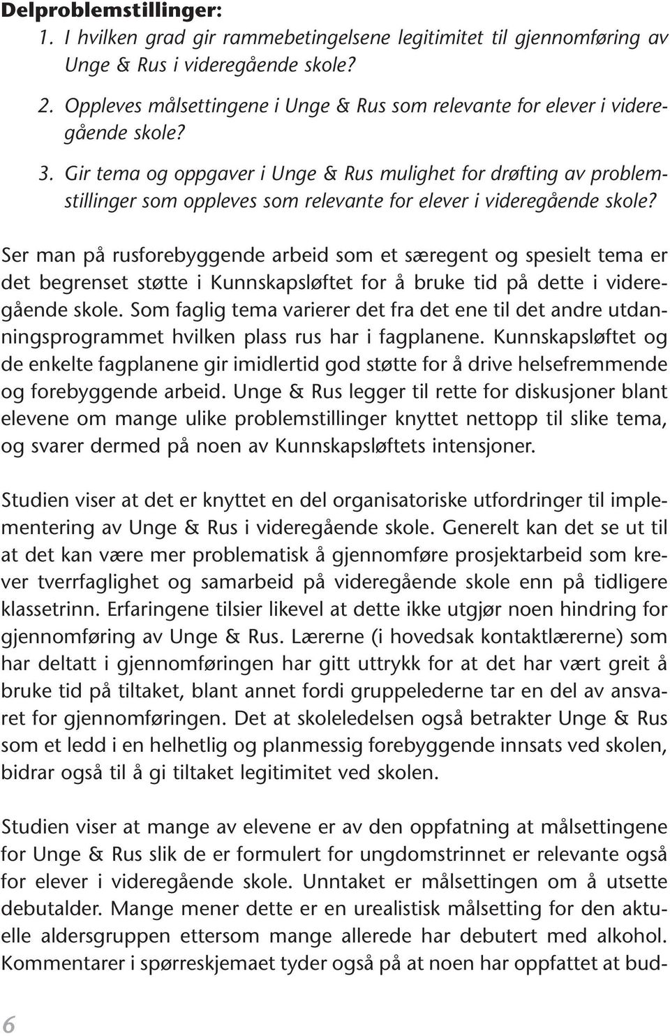 3 Gir tema og oppgaver i Unge & Rus mulighet for drøfting av problemstillinger som oppleves som relevante for elever i videregående skole?