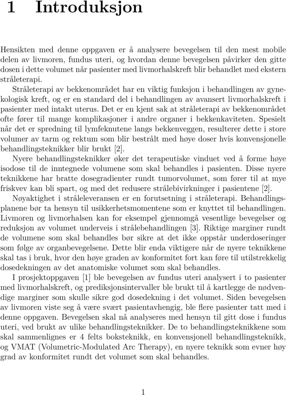 Stråleterapi av bekkenområdet har en viktig funksjon i behandlingen av gynekologisk kreft, og er en standard del i behandlingen av avansert livmorhalskreft i pasienter med intakt uterus.