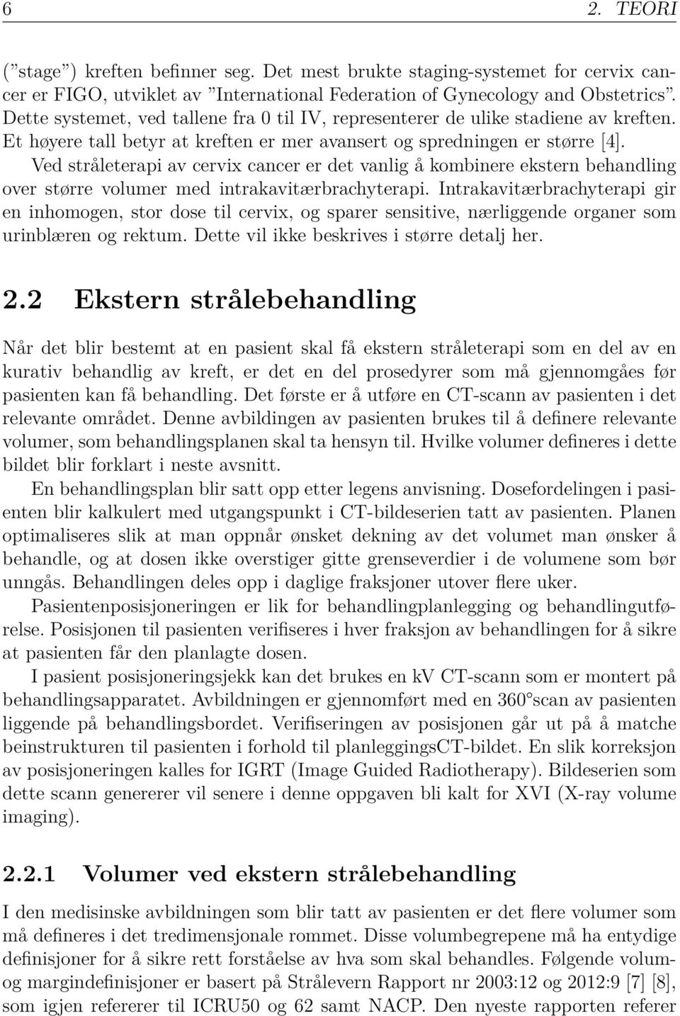 Ved stråleterapi av cervix cancer er det vanlig å kombinere ekstern behandling over større volumer med intrakavitærbrachyterapi.