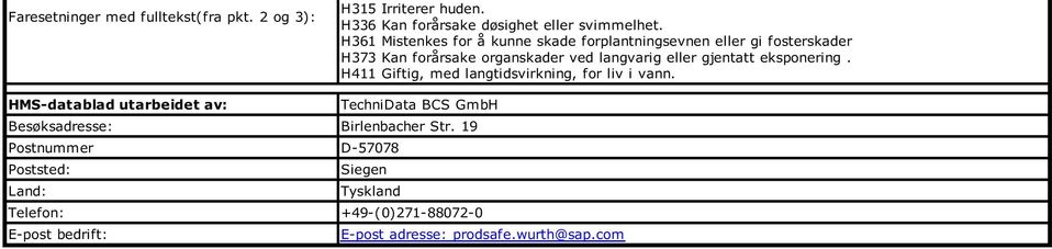 gjentatt eksponering. H411 Giftig, med langtidsvirkning, for liv i vann.