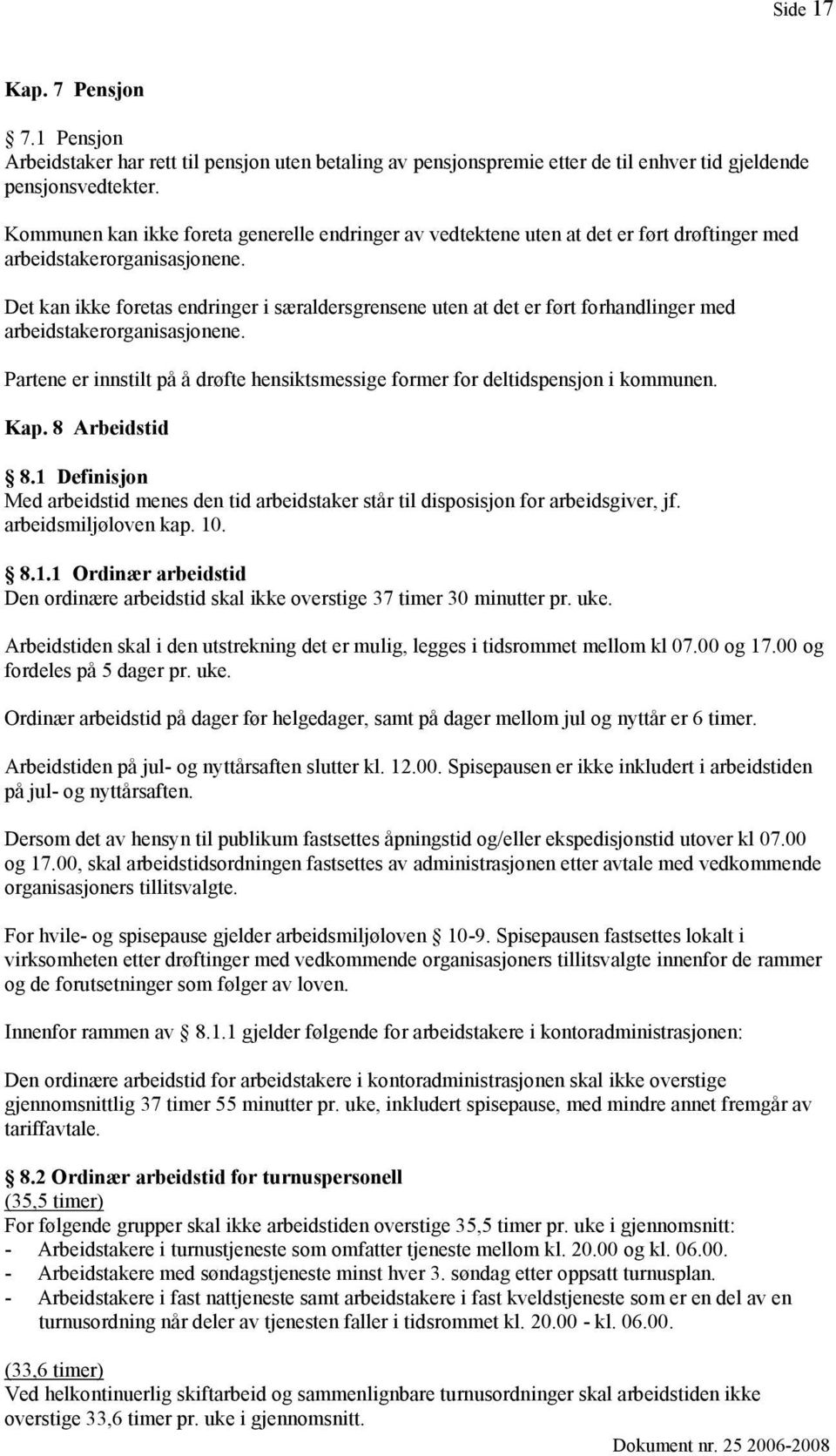 Det kan ikke foretas endringer i særaldersgrensene uten at det er ført forhandlinger med arbeidstakerorganisasjonene.