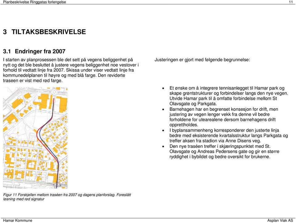 Skissa under viser vedtatt linje fra kommunedelplanen til høyre og med blå farge. Den reviderte traseen er vist med rød farge.