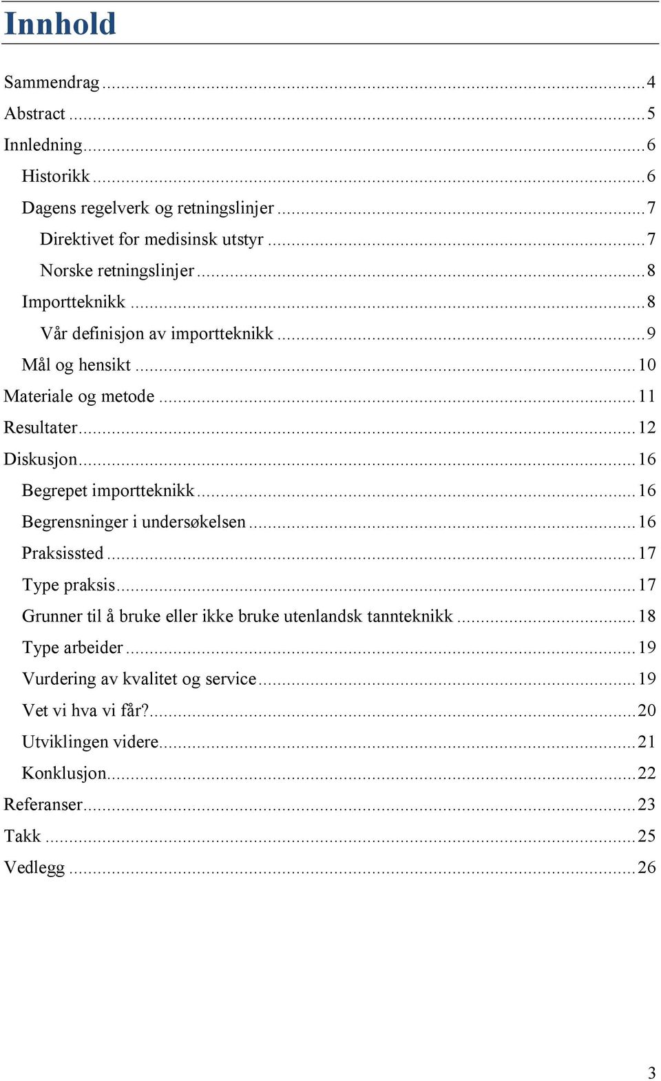 ..16 Begrepet importteknikk...16 Begrensninger i undersøkelsen...16 Praksissted...17 Type praksis.