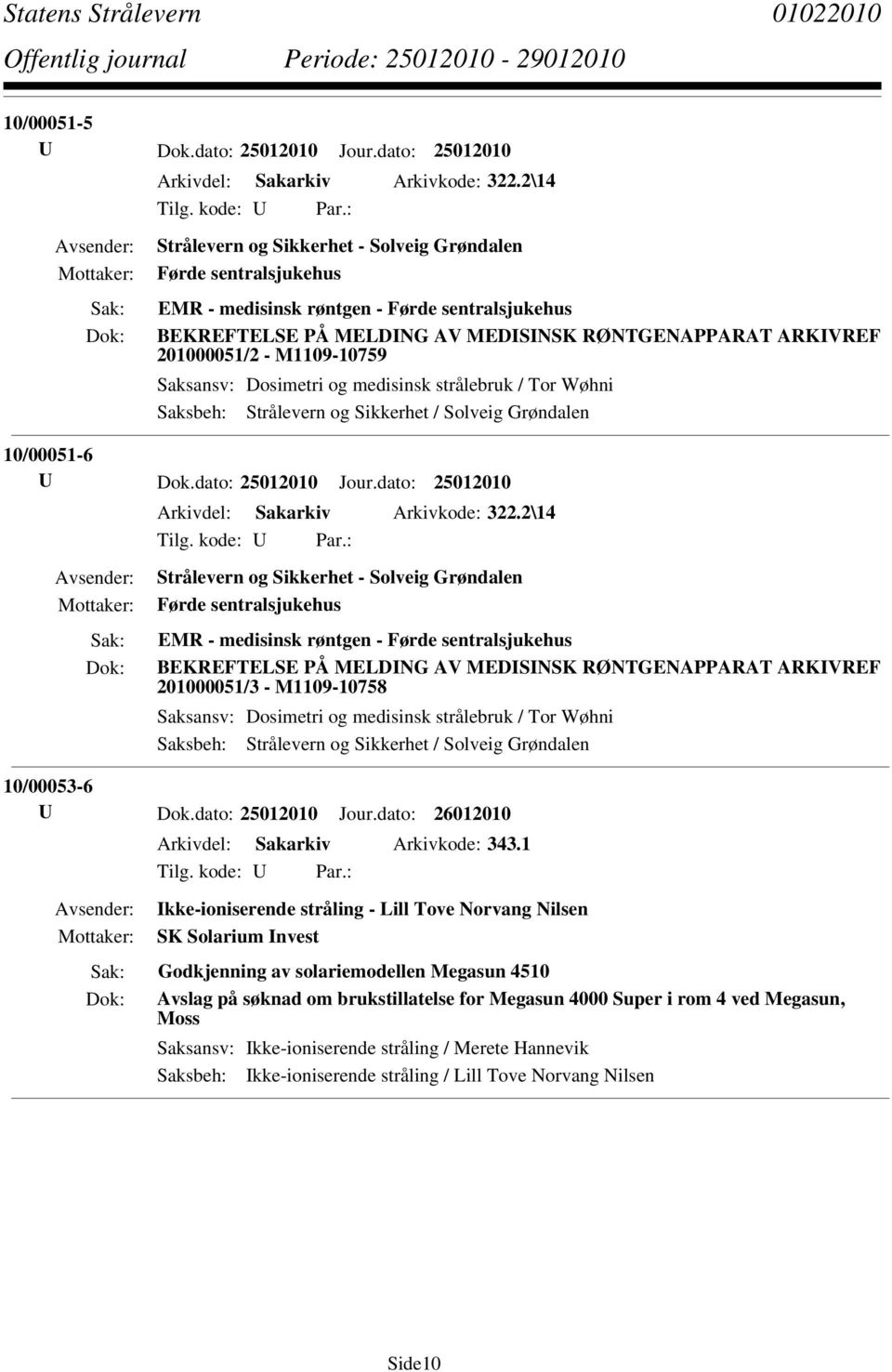 Arkivkode: 322.2\14 Førde sentralsjukehus EMR - medisinsk røntgen - Førde sentralsjukehus BEKREFTELSE PÅ MELDING AV MEDISINSK RØNTGENAPPARAT ARKIVREF 201000051/3 - M1109-10758 10/00053-6 U Dok.