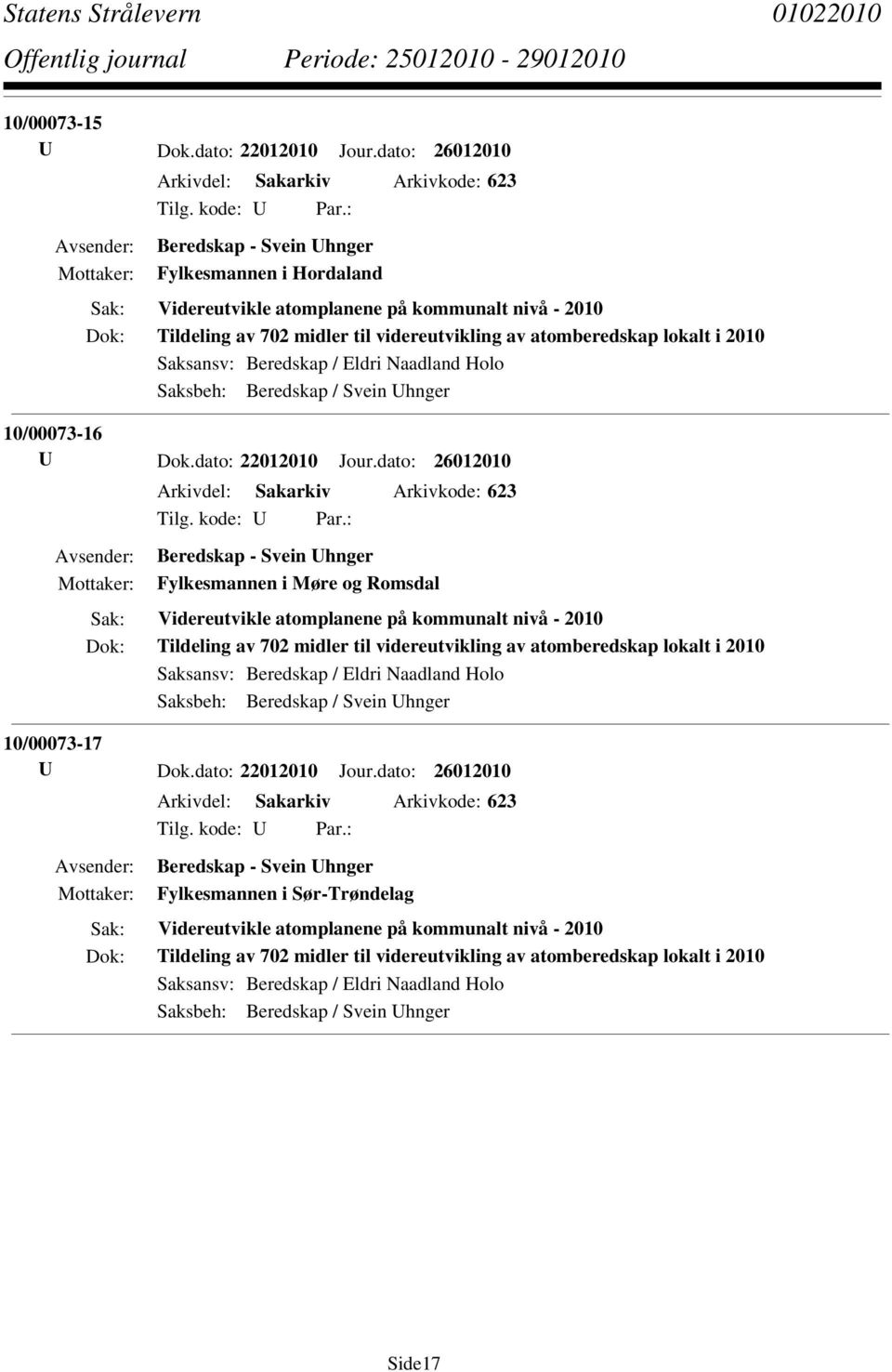 atomberedskap lokalt i 2010 Saksansv: Beredskap / Eldri Naadland Holo Saksbeh: Beredskap / Svein Uhnger 10/00073-16 U Dok.dato: 22012010 Jour.