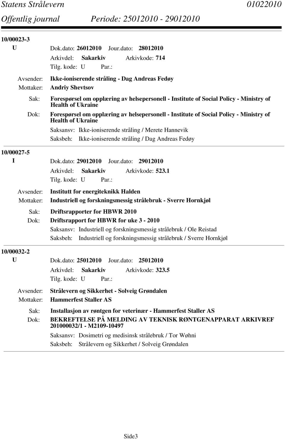 Health of Ukraine Forespørsel om opplæring av helsepersonell - Institute of Social Policy - Ministry of Health of Ukraine Saksbeh: Ikke-ioniserende stråling / Dag Andreas Fedøy 10/00027-5 I Dok.