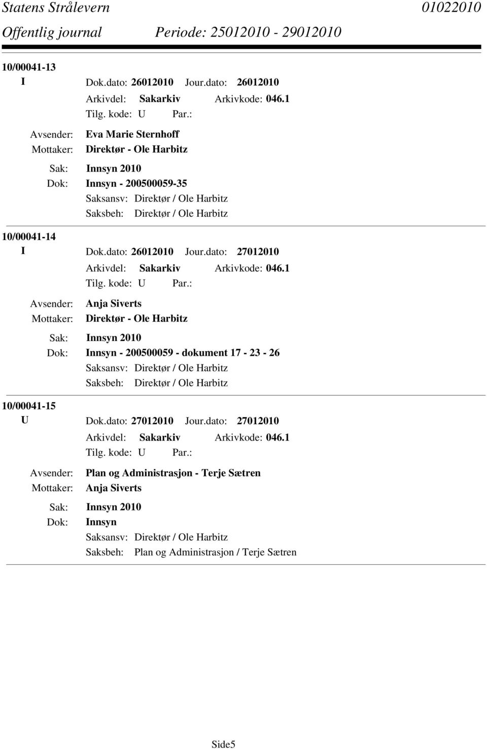 dato: 26012010 Jour.dato: 27012010 Arkivdel: Sakarkiv Arkivkode: 046.