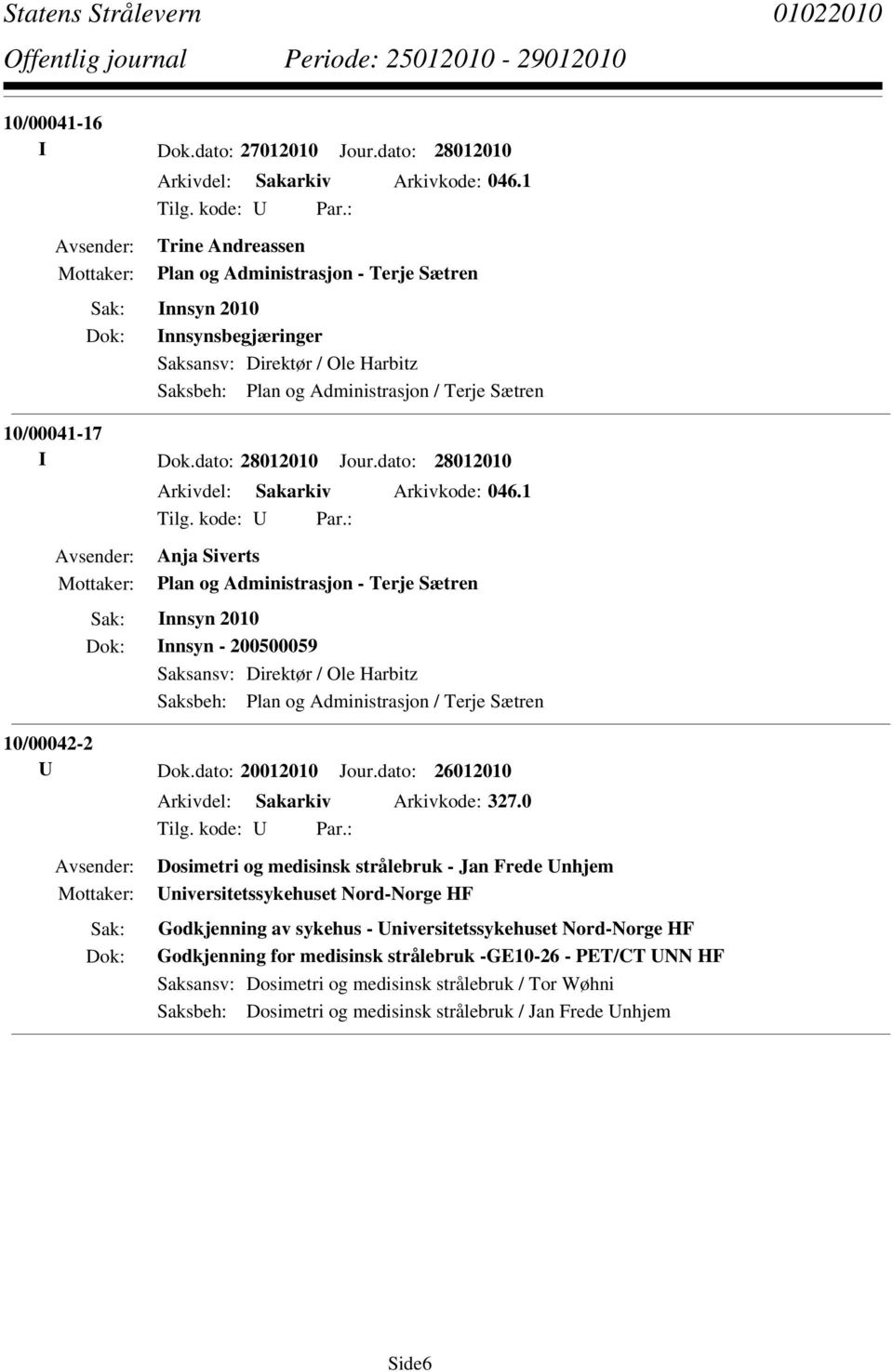 dato: 28012010 Jour.dato: 28012010 Arkivdel: Sakarkiv Arkivkode: 046.