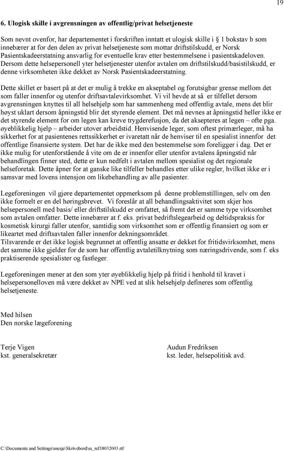 Dersom dette helsepersonell yter helsetjenester utenfor avtalen om driftstilskudd/basistilskudd, er denne virksomheten ikke dekket av Norsk Pasientskadeerstatning.