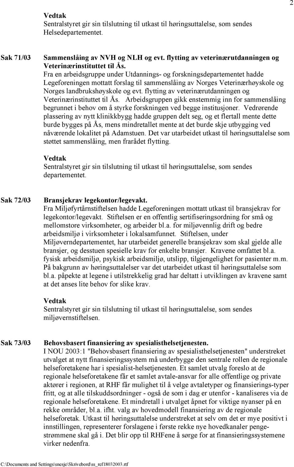 Fra en arbeidsgruppe under Utdannings- og forskningsdepartementet hadde Legeforeningen mottatt forslag til sammenslåing av Norges Veterinærhøyskole og Norges landbrukshøyskole og evt.