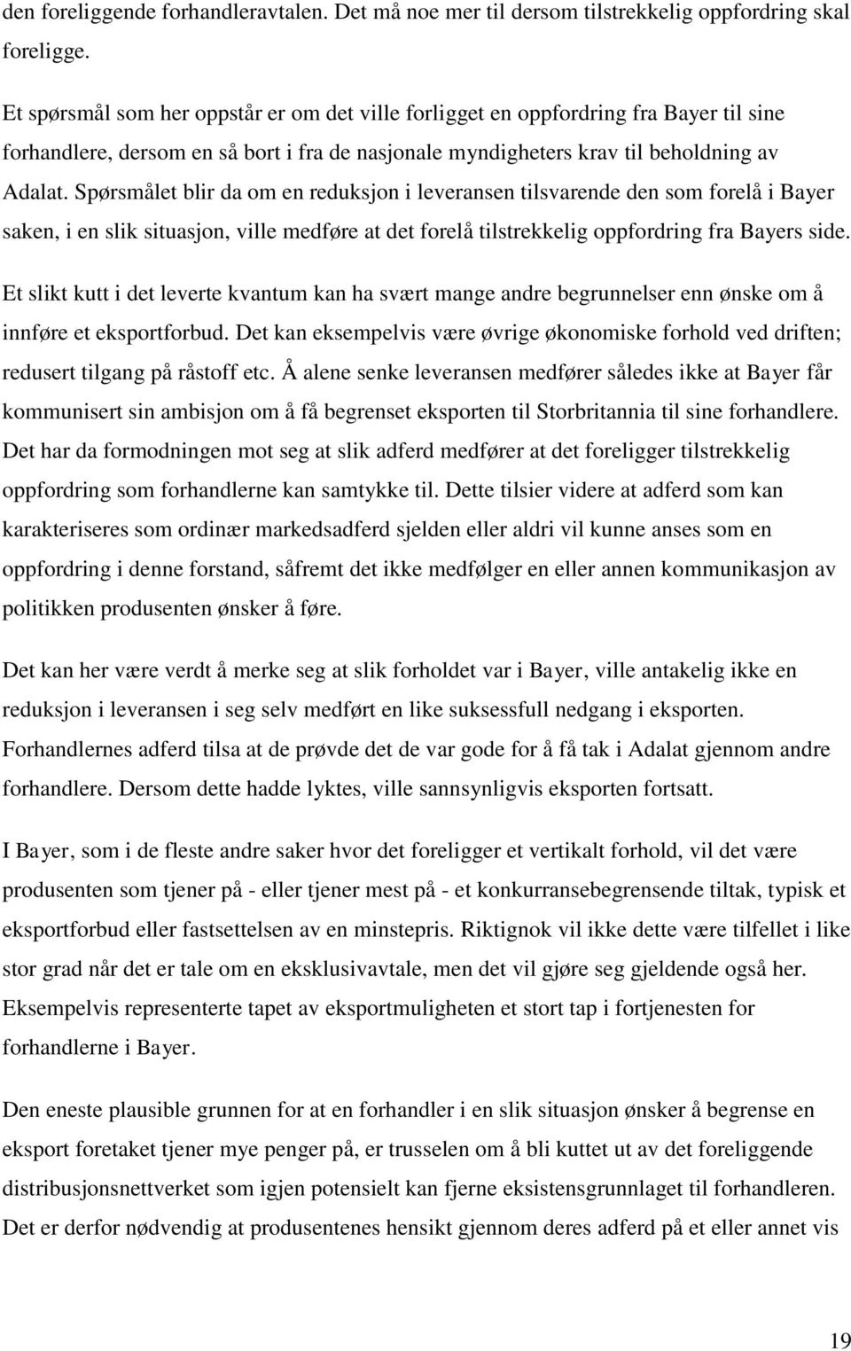 Spørsmålet blir da om en reduksjon i leveransen tilsvarende den som forelå i Bayer saken, i en slik situasjon, ville medføre at det forelå tilstrekkelig oppfordring fra Bayers side.