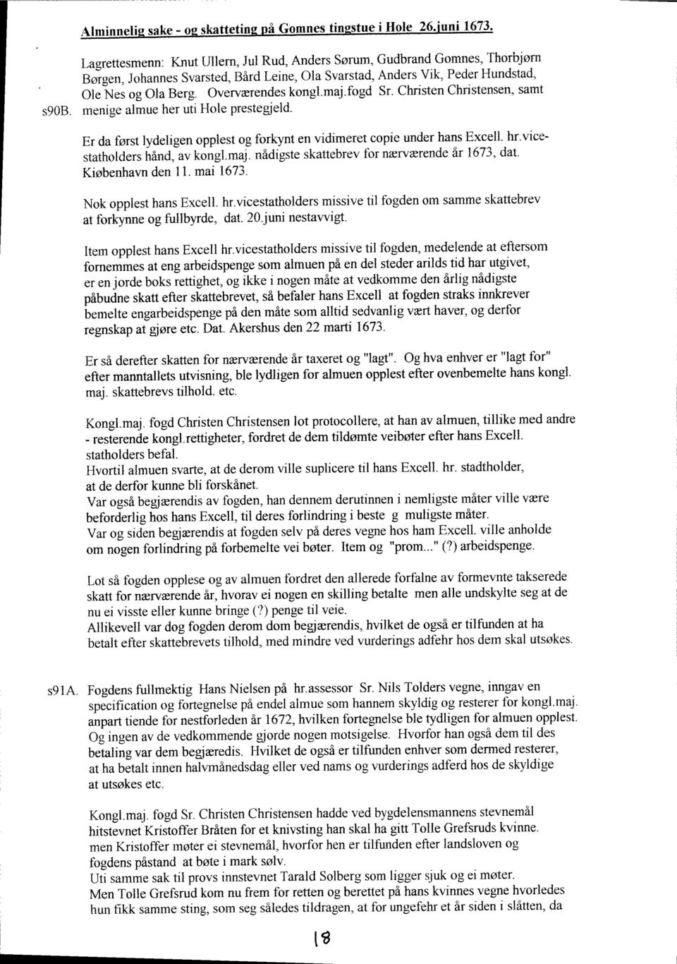 menige almue her uti Hole prestegield- Er da fsrst lydeligen opplest og forkynt en vidimeret copie under hans Excell. hr.vicestatholders hind, av kongl.maj.