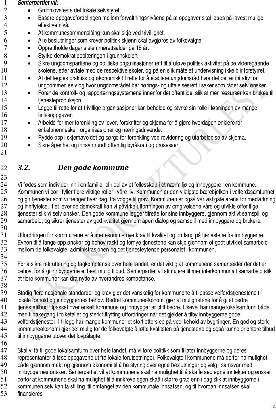 Styrke demokratiopplæringen i grunnskolen.