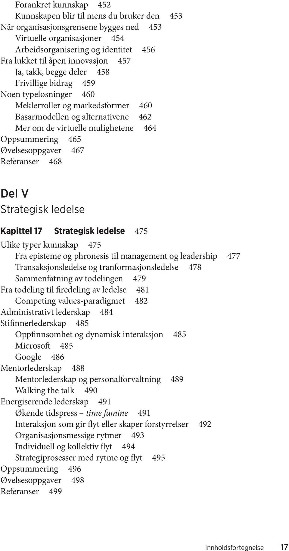 Oppsummering 465 Øvelsesoppgaver 467 Referanser 468 Del V Strategisk ledelse Kapittel 17 Strategisk ledelse 475 Ulike typer kunnskap 475 Fra episteme og phronesis til management og leadership 477