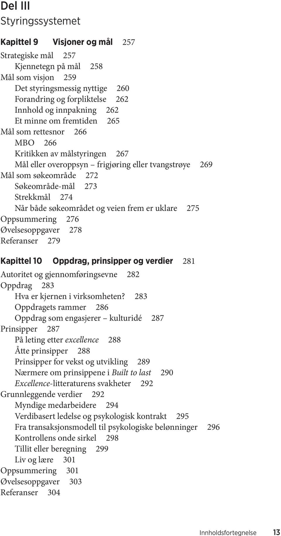 Strekkmål 274 Når både søkeområdet og veien frem er uklare 275 Oppsummering 276 Øvelsesoppgaver 278 Referanser 279 Kapittel 10 Oppdrag, prinsipper og verdier 281 Autoritet og gjennomføringsevne 282