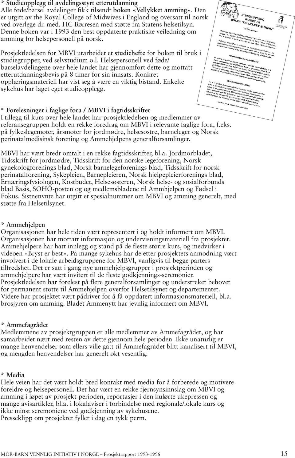 Denne boken var i 1993 den best oppdaterte praktiske veiledning om amming for helsepersonell på norsk.