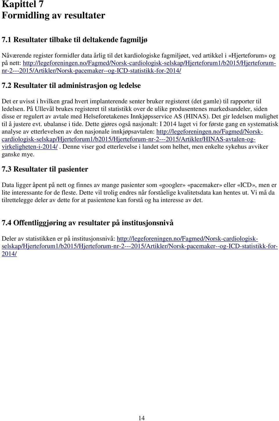 no/fagmed/norsk-cardiologisk-selskap/hjerteforum1/b2015/hjerteforumnr-2---2015/artikler/norsk-pacemaker--og-icd-statistikk-for-2014/ 7.