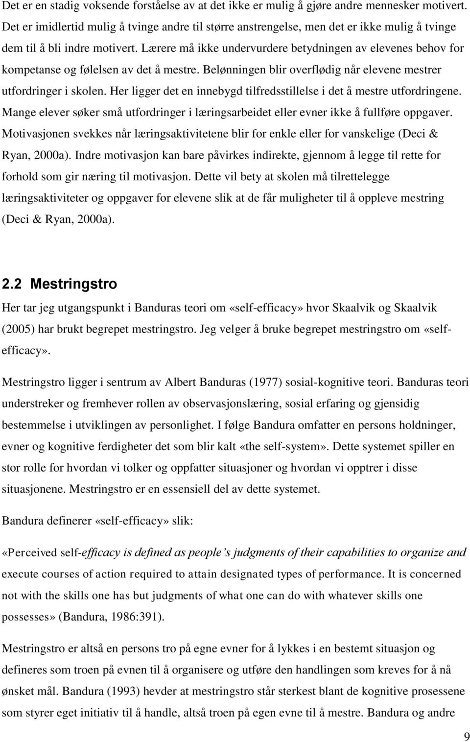 Lærere må ikke undervurdere betydningen av elevenes behov for kompetanse og følelsen av det å mestre. Belønningen blir overflødig når elevene mestrer utfordringer i skolen.