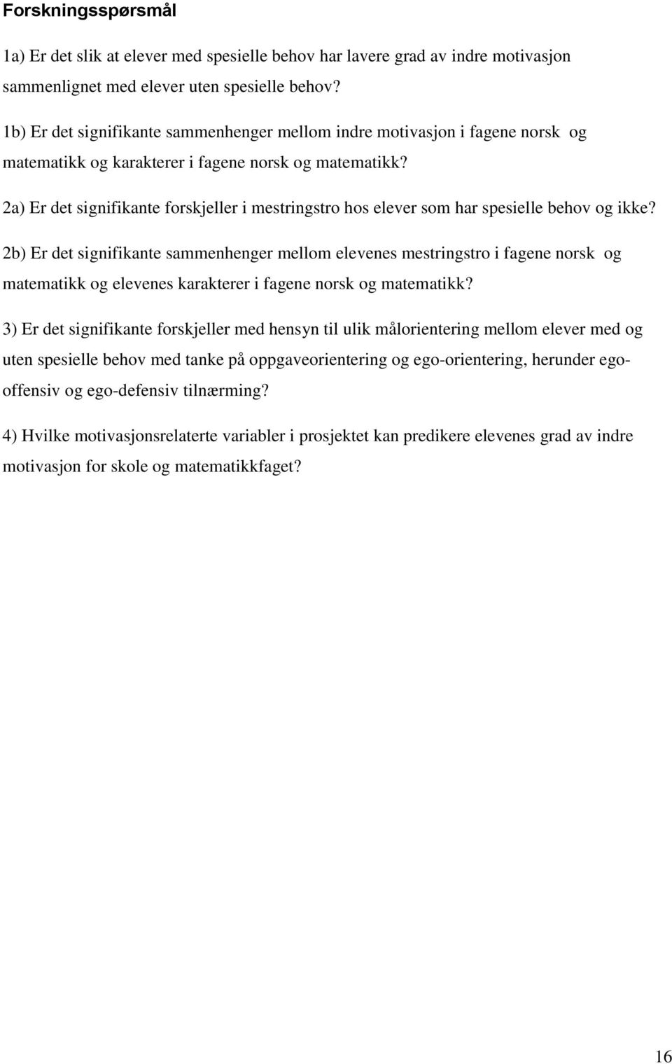 2a) Er det signifikante forskjeller i mestringstro hos elever som har spesielle behov og ikke?