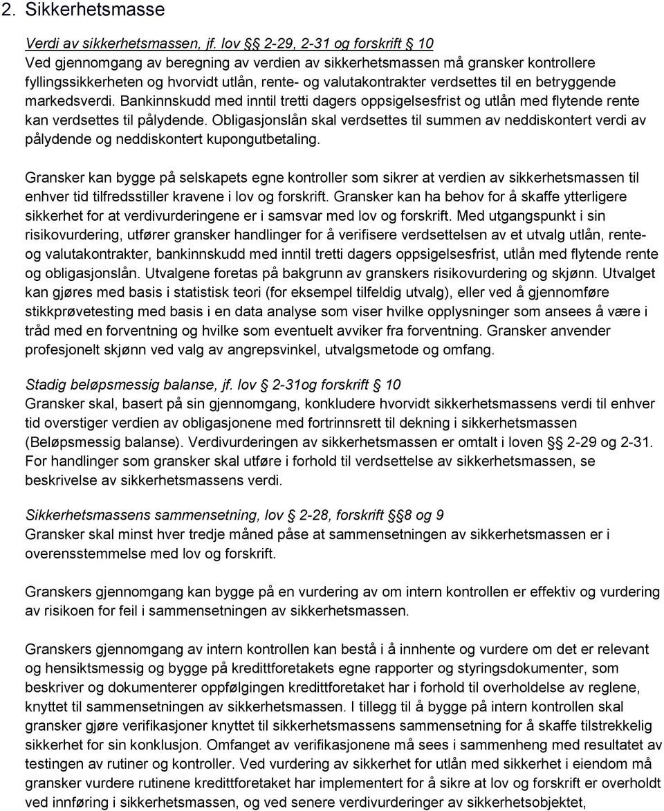 betryggende markedsverdi. Bankinnskudd med inntil tretti dagers oppsigelsesfrist og utlån med flytende rente kan verdsettes til pålydende.