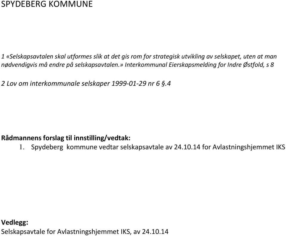 » Interkommunal Eierskapsmelding for Indre Østfold, s 8 2 Lov om interkommunale selskaper 1999 01 29 nr 6.