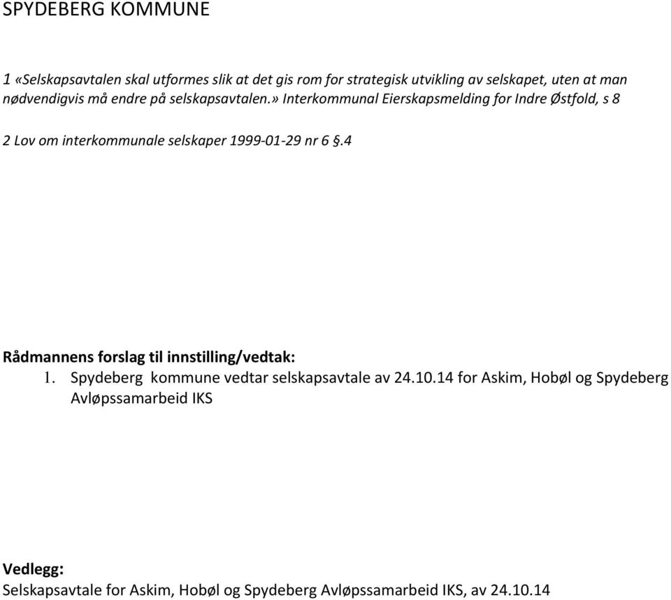 » Interkommunal Eierskapsmelding for Indre Østfold, s 8 2 Lov om interkommunale selskaper 1999 01 29 nr 6.