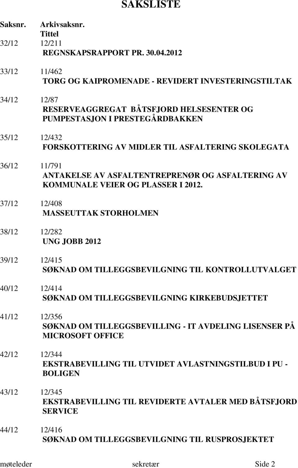 ASFALTERING SKOLEGATA 36/12 11/791 ANTAKELSE AV ASFALTENTREPRENØR OG ASFALTERING AV KOMMUNALE VEIER OG PLASSER I 2012.