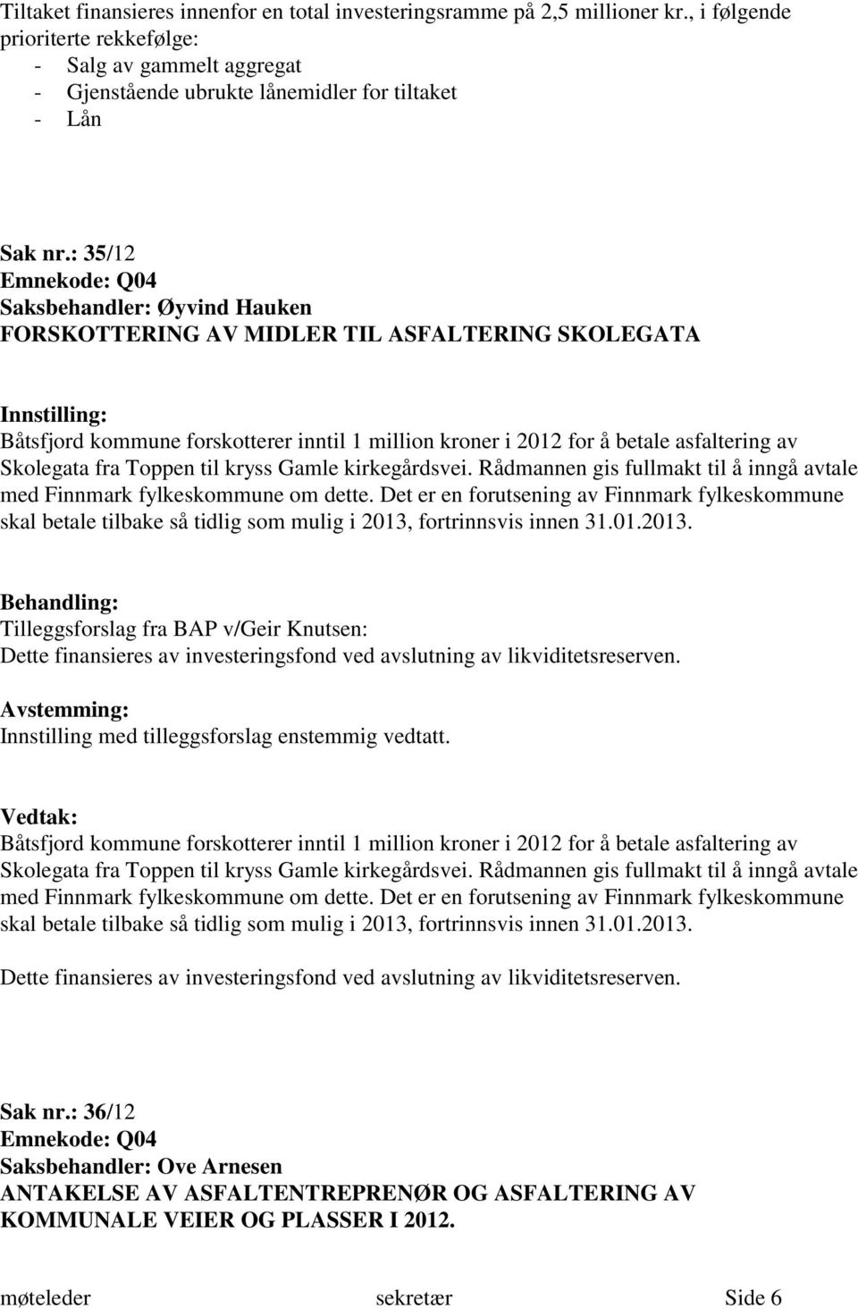 kirkegårdsvei. Rådmannen gis fullmakt til å inngå avtale med Finnmark fylkeskommune om dette.