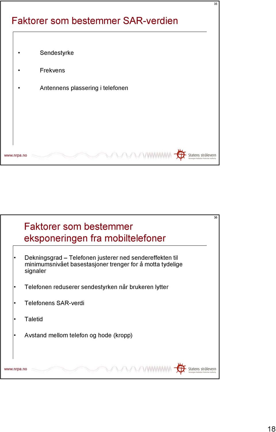 sendereffekten til minimumsnivået basestasjoner trenger for å motta tydelige signaler Telefonen