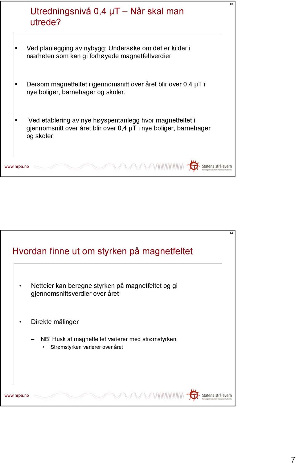 blir over 0,4 µt i nye boliger, barnehager og skoler.