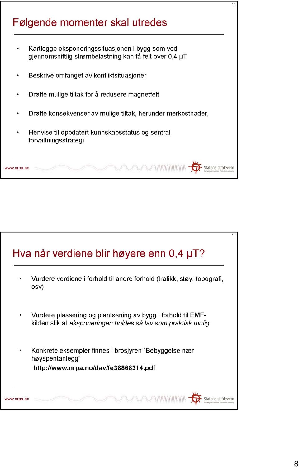 sentral forvaltningsstrategi 16 Hva når verdiene blir høyere enn 0,4 μt?