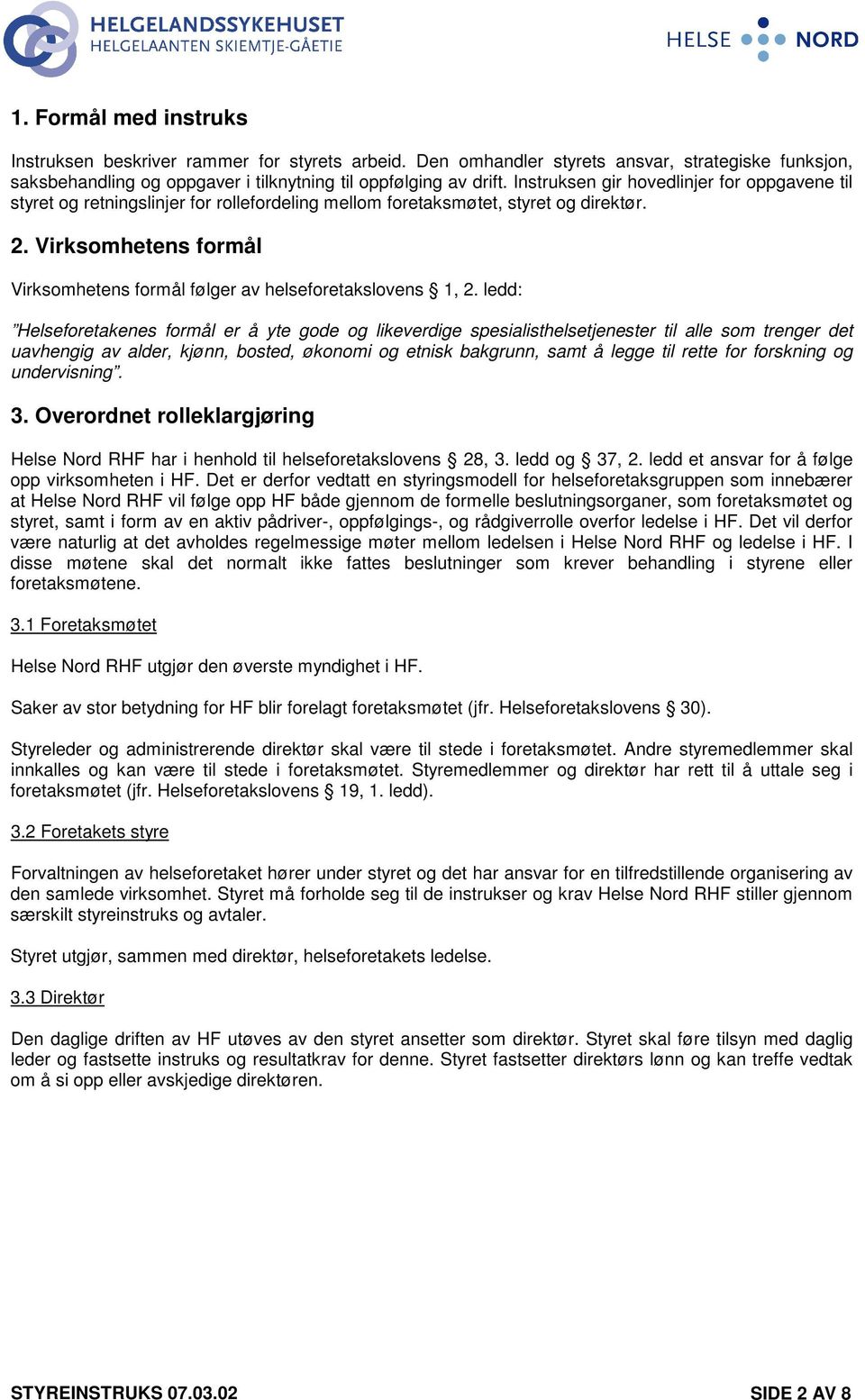 Virksomhetens formål Virksomhetens formål følger av helseforetakslovens 1, 2.