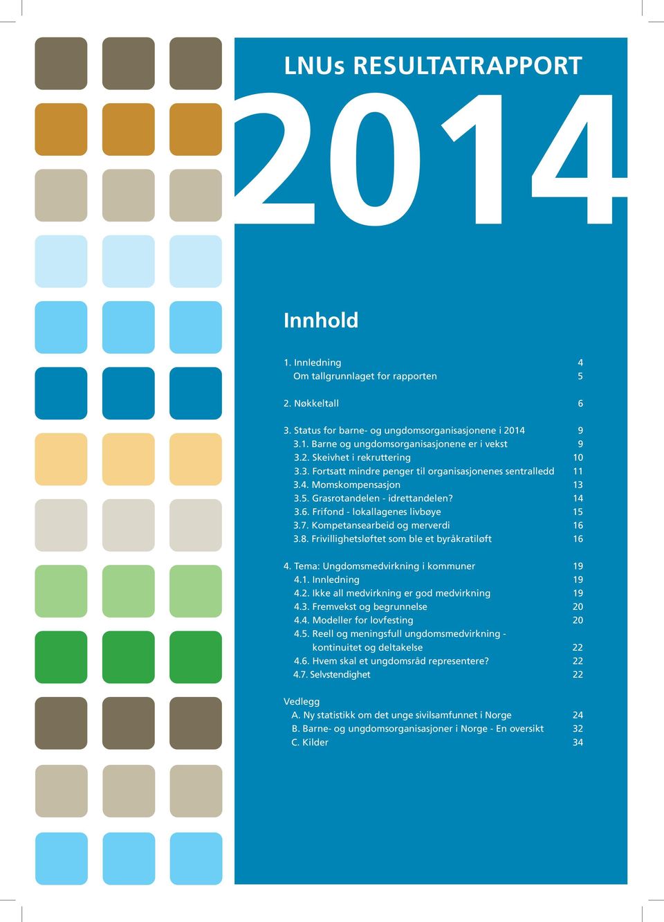 7. Kompetansearbeid og merverdi 16 3.8. Frivillighetsløftet som ble et byråkratiløft 16 4. Tema: Ungdomsmedvirkning i kommuner 19 4.1. Innledning 19 4.2. Ikke all medvirkning er god medvirkning 19 4.