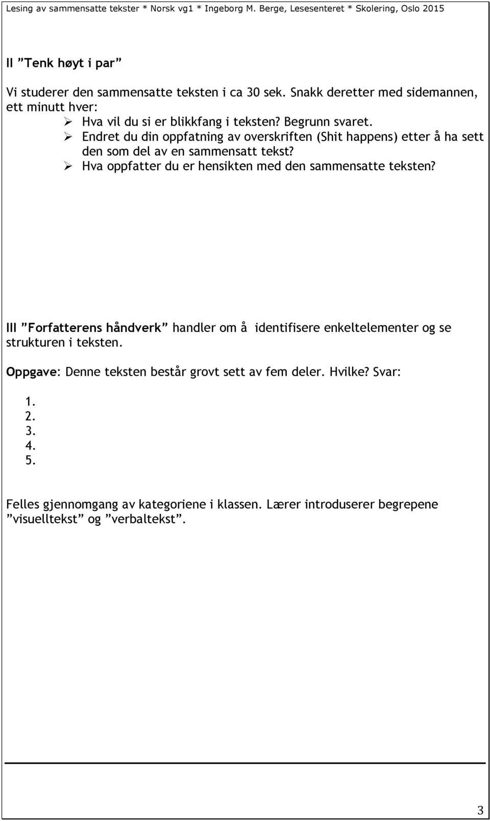 Ø Hva oppfatter du er hensikten med den sammensatte teksten? III Forfatterens håndverk handler om å identifisere enkeltelementer og se strukturen i teksten.