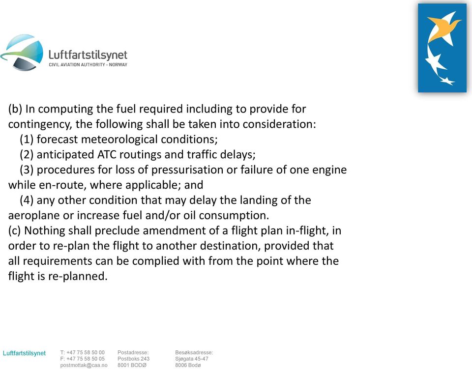 applicable; and (4) any other condition that may delay the landing of the aeroplane or increase fuel and/or oil consumption.