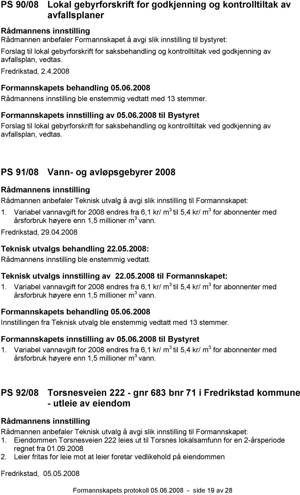 Forslag til lokal gebyrforskrift for saksbehandling og kontrolltiltak ved godkjenning av avfallsplan, vedtas.