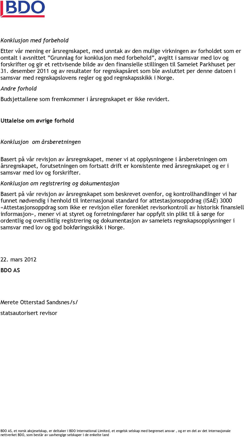 desember 2011 og av resultater for regnskapsåret som ble avsluttet per denne datoen i samsvar med regnskapslovens regler og god regnskapsskikk i Norge.