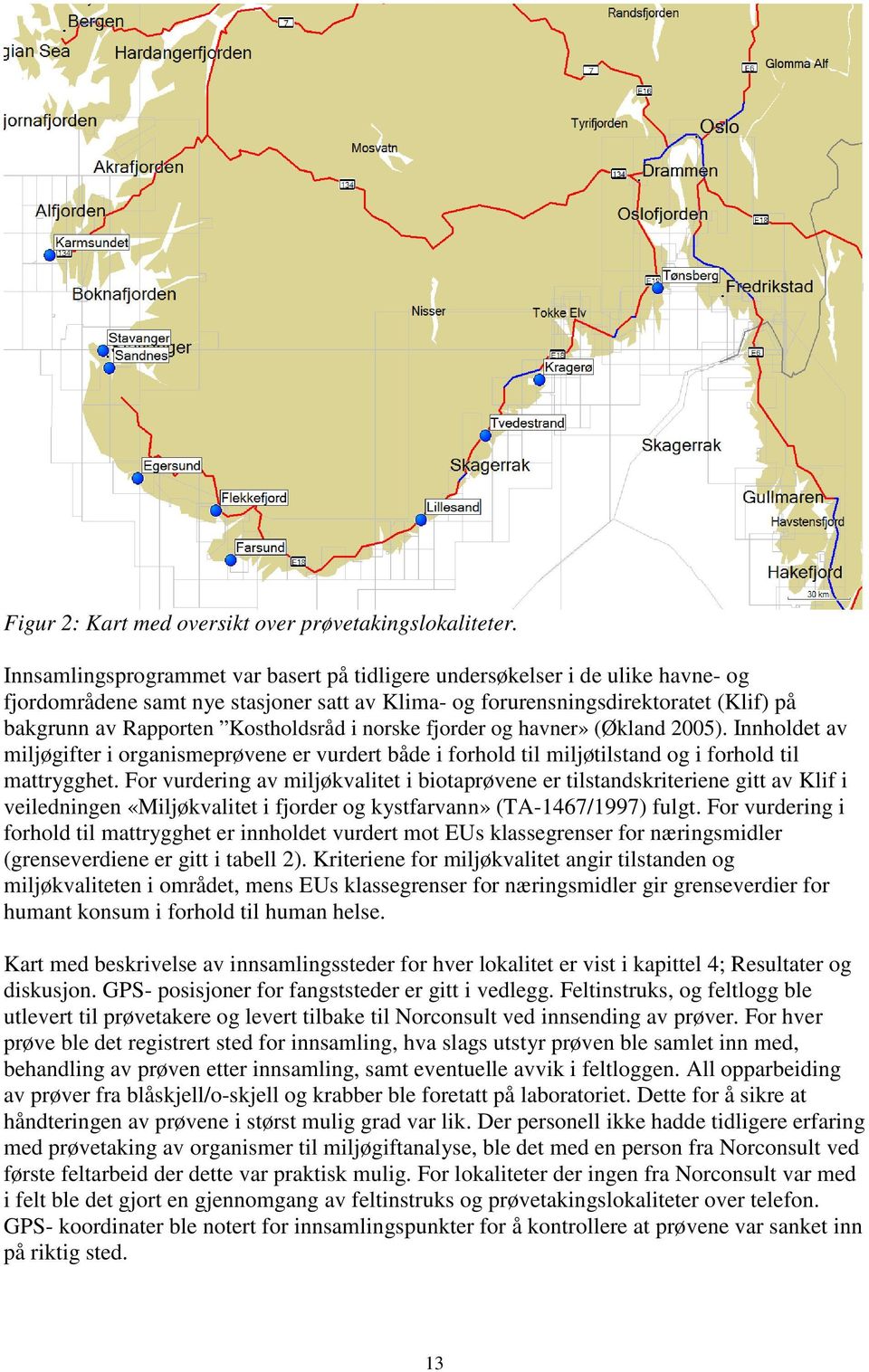 Kostholdsråd i norske fjorder og havner» (Økland 2005). Innholdet av miljøgifter i organismeprøvene er vurdert både i forhold til miljøtilstand og i forhold til mattrygghet.