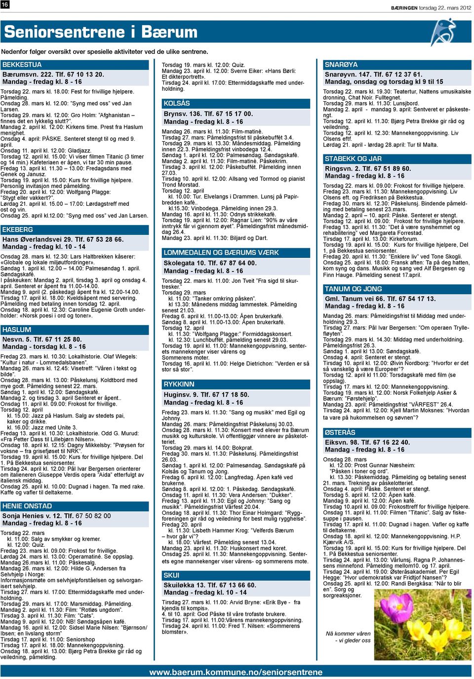 . Mandag 2. april kl. 12.00: Kirkens time. Prest fra Haslum menighet. Onsdag 4. april: PÅSKE. Senteret stengt til og med 9. april. Onsdag 11. april kl. 12.00: Gladjazz. Torsdag 12. april kl. 15.