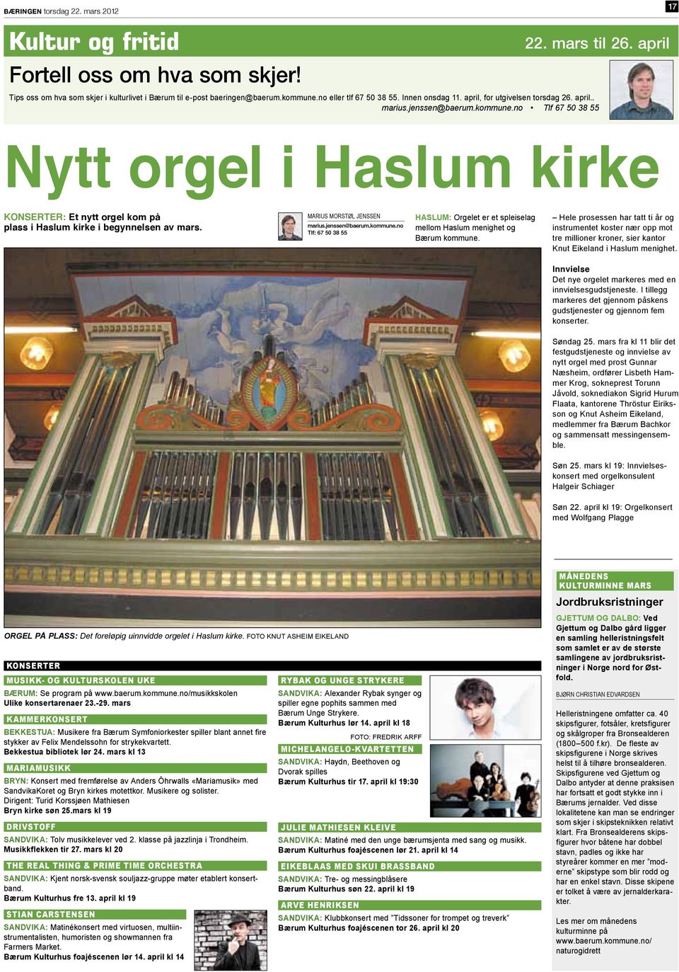 no Tlf 67 50 38 55 Nytt orgel i Haslum kirke KONSERTER: Et nytt orgel kom på plass i Haslum kirke i begynnelsen av mars. marius morstøl jenssen marius.jenssen@baerum.kommune.