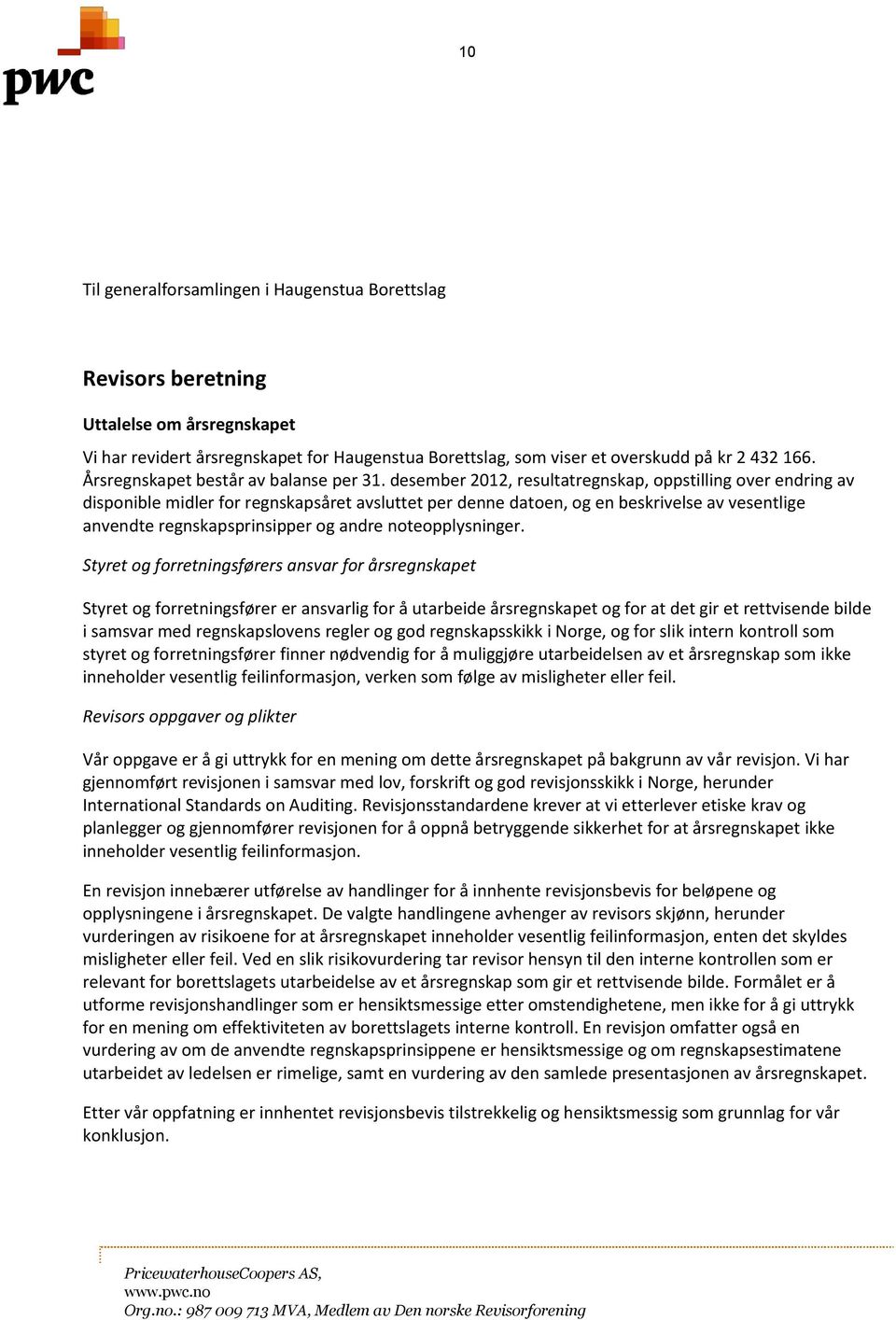 desember 2012, resultatregnskap, oppstilling over endring av disponible midler for regnskapsåret avsluttet per denne datoen, og en beskrivelse av vesentlige anvendte regnskapsprinsipper og andre