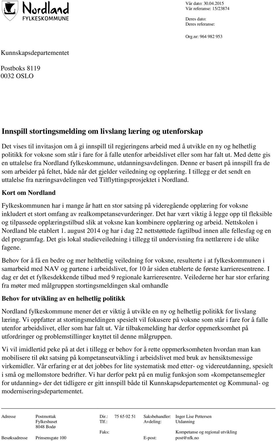 utvikle en ny og helhetlig politikk for voksne som står i fare for å falle utenfor arbeidslivet eller som har falt ut. Med dette gis en uttalelse fra Nordland fylkeskommune, utdanningsavdelingen.